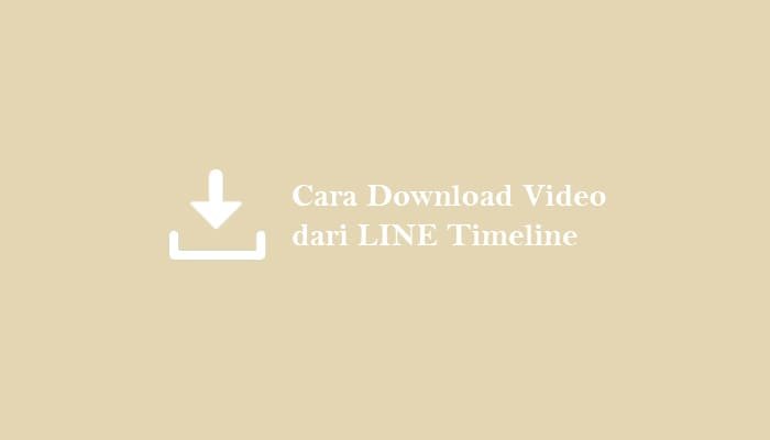 Cara Download Video di LINE Timeline