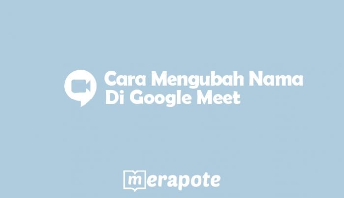 cara mengubah nama di google meet merapote