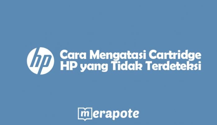 Cara Mengatasi Cartridge HP yang Tidak Terdeteksi