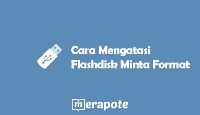 Cara Mengatasi Flashdisk Minta Format